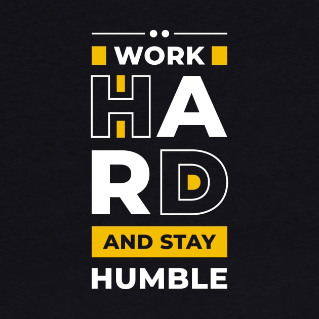 Work Hard And Stay Humble by Artizto